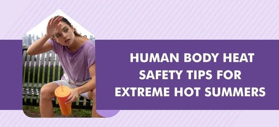 Human Body Heat Safety Tips For Extreme Hot Summers